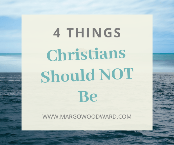 4 Things Christians Should Not Be