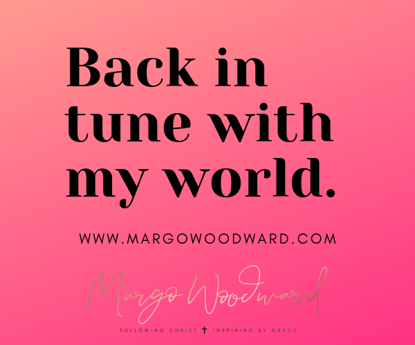 Back in tune with my world Margo Woodward
