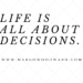 life is all about decisions