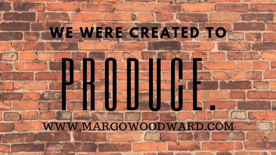 we were created to produce we are producers