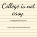 College is not easy. It requires sacrifice.