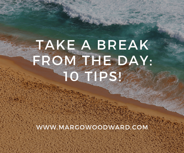 take a break from the day 10 tips!