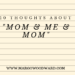 10 thoughts about mom & me & mom