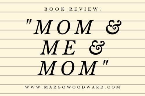 Mom & Me & Mom Book Review by Margo Woodward