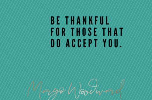 be thankful for those that do accept you