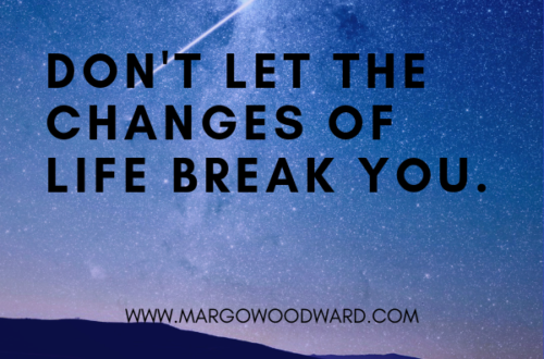 LIFE CHANGES. DON'T LET THE CHANGES OF LIFE BREAK YOU.