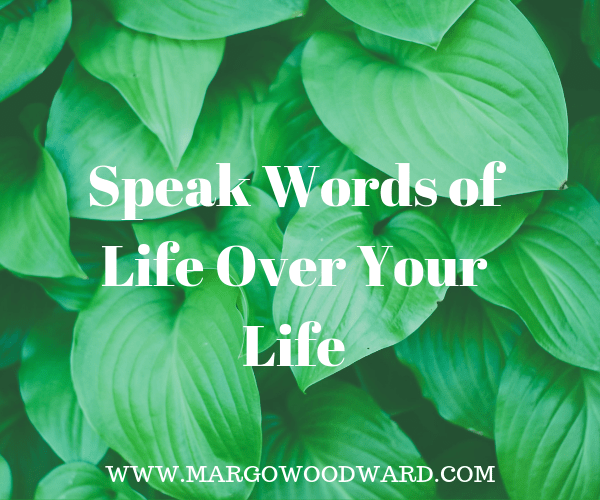 Speak Words of Life Over Your Life