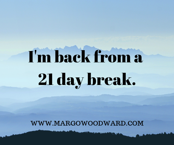 I'm back from a 21 day break Margo Woodward