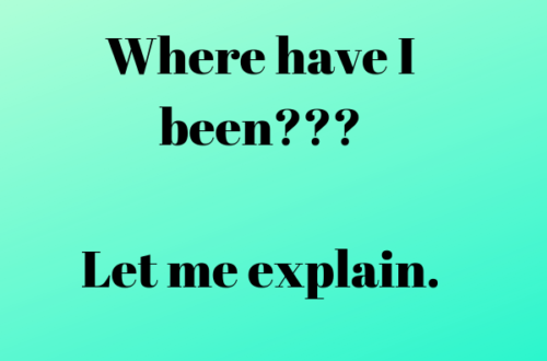 Where have I been??? Let me explain. Margo Woodward