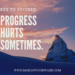 key to succeed: progress hurts sometimes Margo Woodward