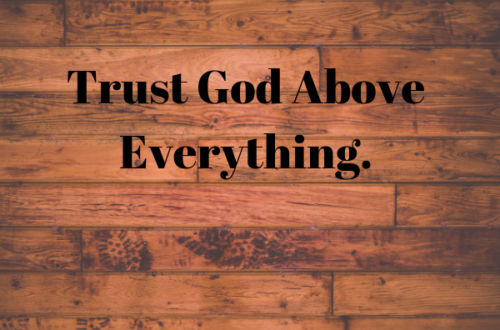 Trust God above everything Margo Woodward