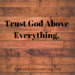 Trust God above everything Margo Woodward