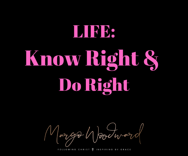 Know Right & Do Right Margo Woodward
