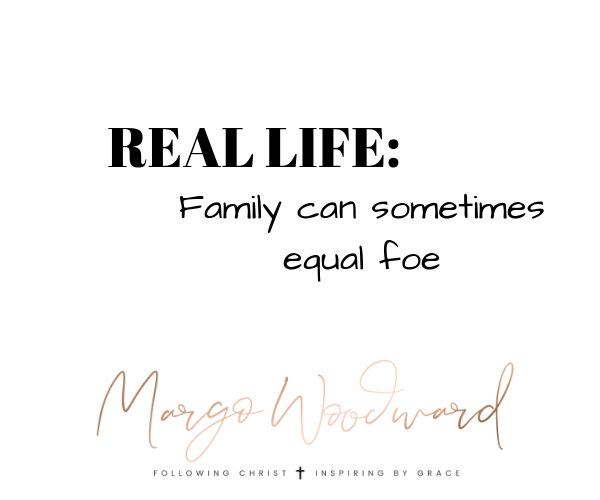 Family can sometimes equal foe Margo Woodward
