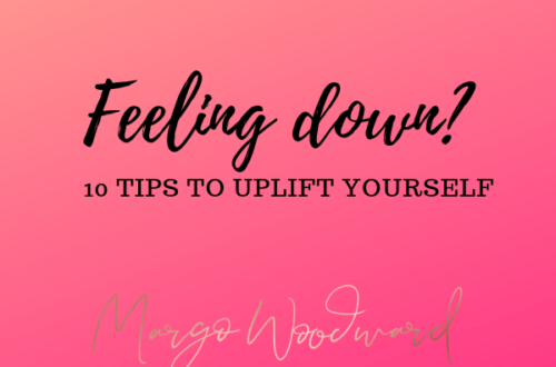 Feeling down: 10 TIPS TO UPLIFT YOURSELF by Margo Woodward