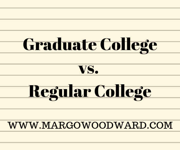 Graduate College vs. Regular College by Margo Woodward
