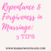 Repentance & Forgiveness in Marriage by Margo Woodward