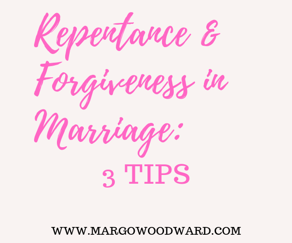 Repentance & Forgiveness in Marriage by Margo Woodward