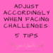 adjust accordingly when facing challenges: 5 tips