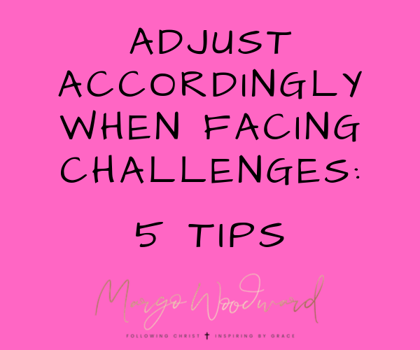 adjust accordingly when facing challenges: 5 tips