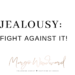 JEALOUSY: fight against it by Margo Woodward