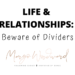 LIFE & RELATIONSHIPS: Beware of Dividers by Margo Woodward