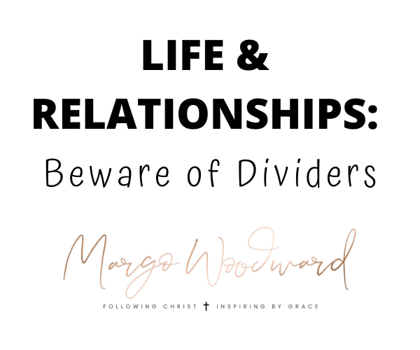 LIFE & RELATIONSHIPS: Beware of Dividers by Margo Woodward