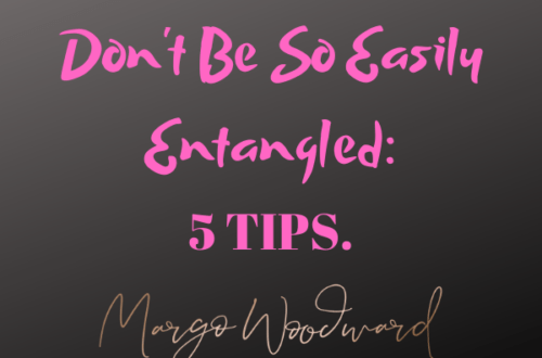 Don't Be So Easily Entangled: 5 TIPS by Margo Woodward