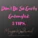 Don't Be So Easily Entangled: 5 TIPS by Margo Woodward