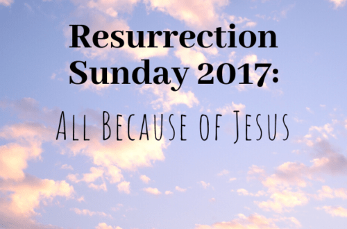 Resurrection Sunday 2017: All because of Jesus by Margo Woodward