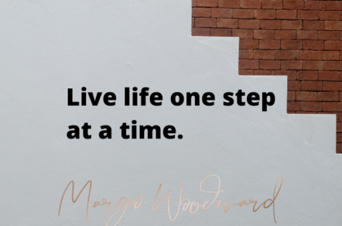 Live life one step at a time by Margo Woodward