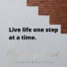 Live life one step at a time by Margo Woodward