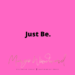 Just Be by Margo Woodward