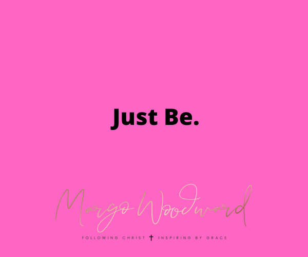 Just Be by Margo Woodward