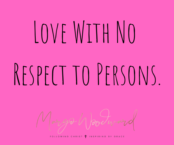Love With No Respect to Persons by Margo Woodward