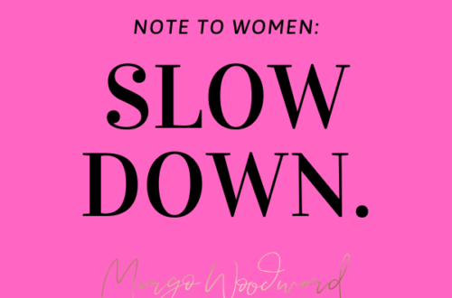 SLOW DOWN by Margo Woodward