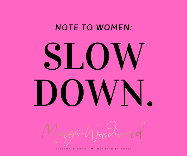 SLOW DOWN by Margo Woodward