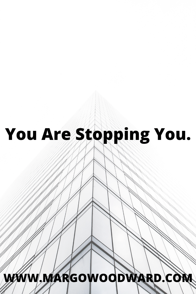 You Are Stopping You by Margo Woodward