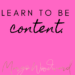 learn to be content by Margo Woodward