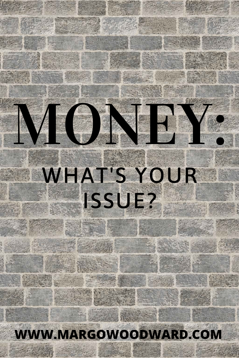 MONEY WHAT'S YOUR ISSUE by Margo Woodward