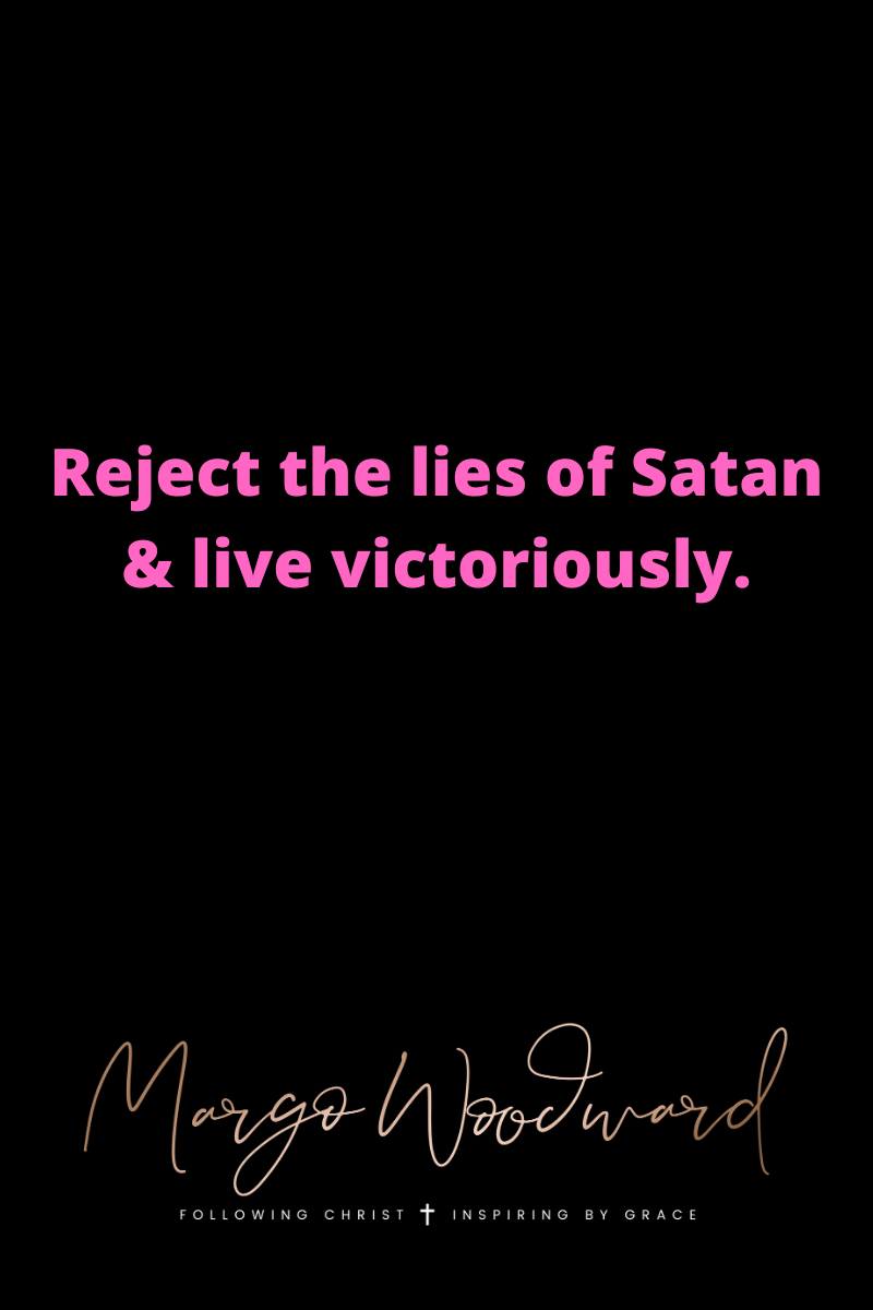 Reject the lies of Satan by Margo Woodward