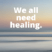 We all need healing by Margo Woodward
