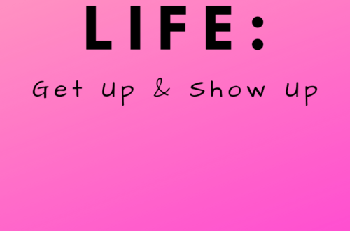 LIFE: get up & show up by Margo Woodward