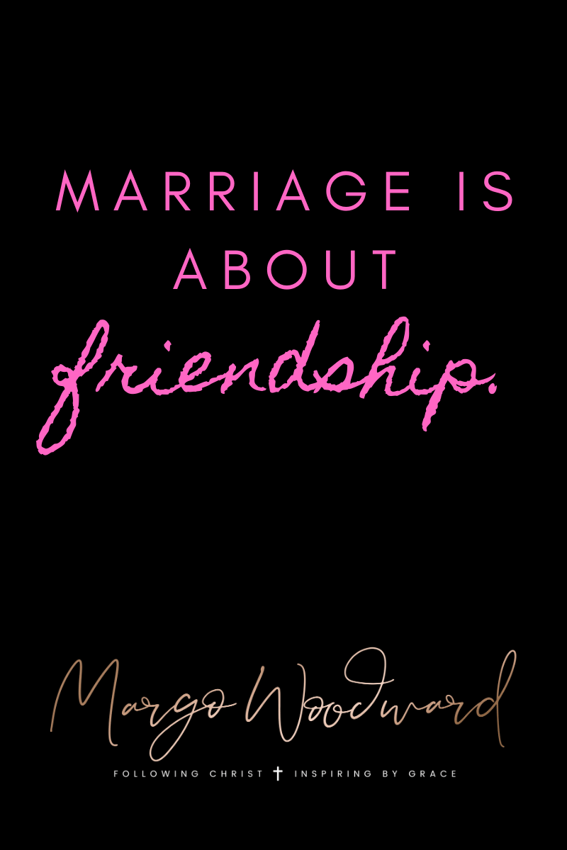marriage is about friendship by Margo Woodward