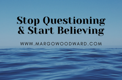 Stop Questioning & Start Believing by Margo Woodward