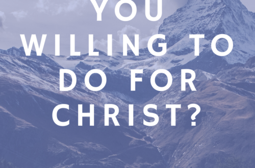 WHAT ARE YOU WILLING TO DO FOR CHRIST? by Margo Woodward
