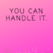 YOU CAN HANDLE IT by Margo Woodward