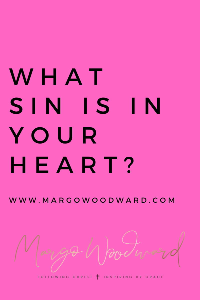 What sin is in your heart? by Margo Woodward