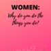 Why do you do the things you do? by Margo Woodward