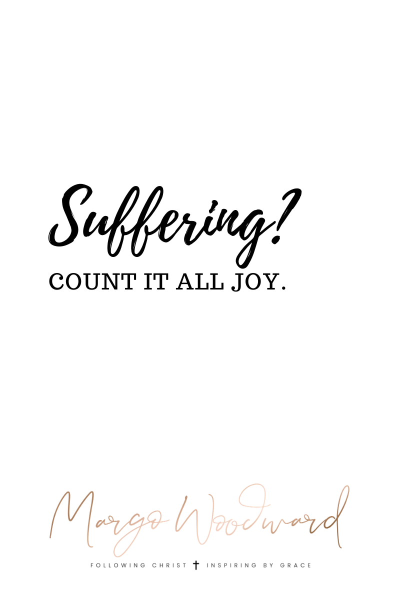 Suffering? COUNT IT ALL JOY by Margo Woodward